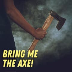 Bring Me the Axe!